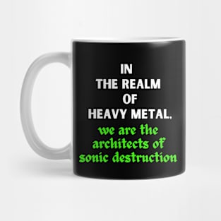 IN THE REALM OF HEAVY METAL, We are the architects of sonic destruction Mug